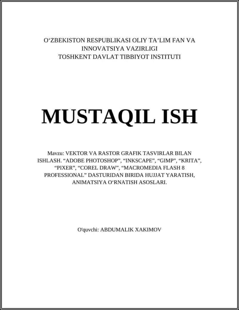 VEKTOR VA RASTOR GRAFIK TASVIRLAR BILAN ISHLASH. “ADOBE PHOTOSHOP”, “INKSCAPE”, “GIMP”, “KRITA”, “PIXER”, “COREL DRAW”, “MACROMEDIA FLASH 8 PROFESSIONAL” DASTURIDAN BIRIDA HUJJAT YARATISH, ANIMATSIYA O‘RNATISH ASOSLARI