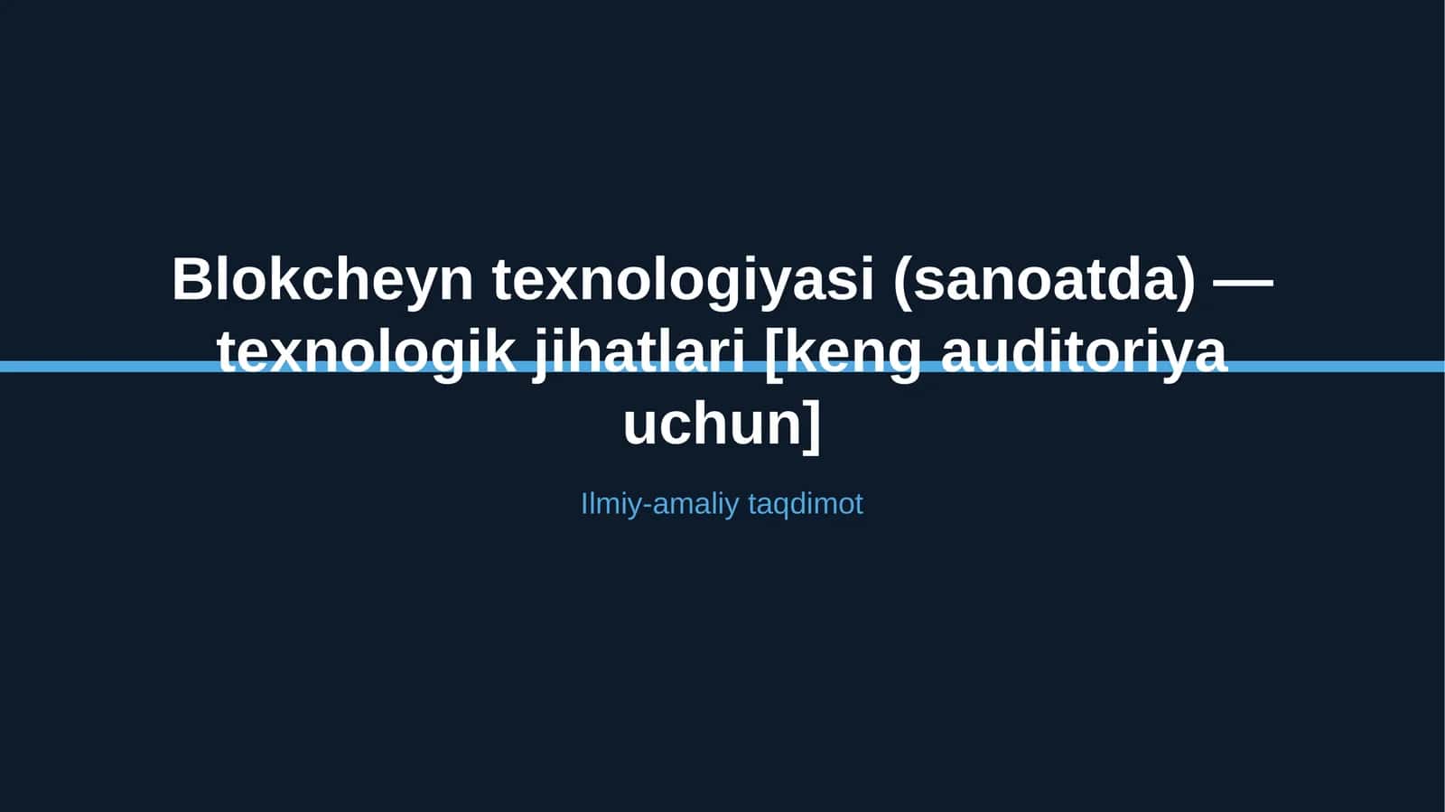 Blokcheyn texnologiyasi (sanoatda) — texnologik jihatlari [keng auditoriya uchun]