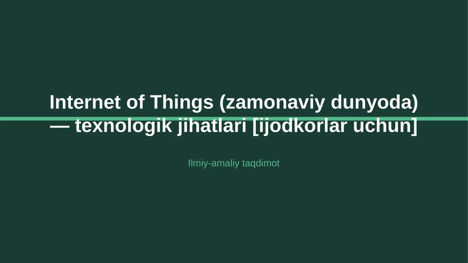 Internet of Things (zamonaviy dunyoda) — texnologik jihatlari [ijodkorlar uchun]
