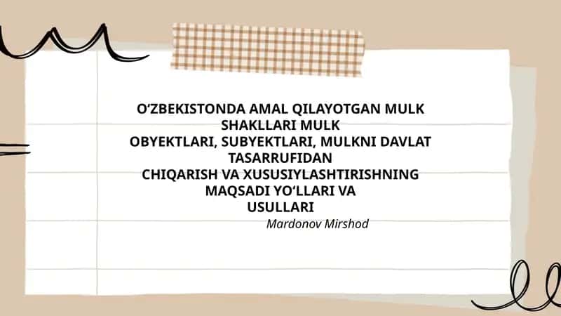 O‘zbekistonda amal qilayotgan mulk shakllari mulkobyektlari, subyektlari, mulkni davlat tasarrufidanchiqarish va xususiylashtirishning maqsadi yo‘llari va usullari