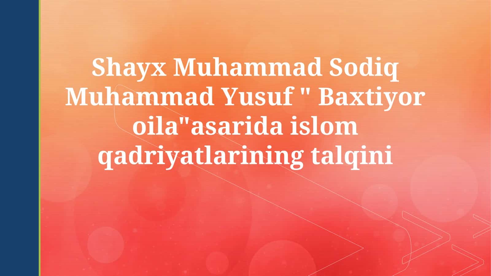 Shayx Muhammad Sodiq Muhammad Yusuf Baxtiyor oilaasarida islom qadriyatlarining talqini