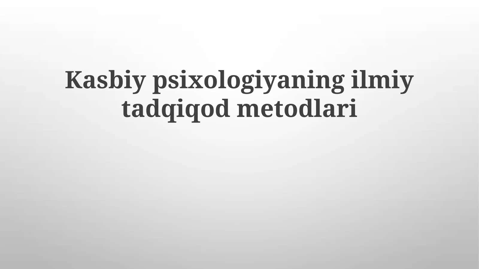 Kasbiy psixologiyaning ilmiy tadqiqod metodlari