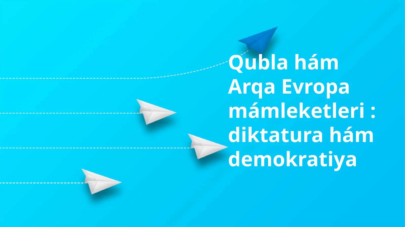 Qublahám Arqa Evropamámleketleri: diktaturahámdemokratiya