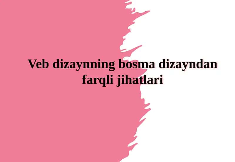 Veb dizaynning bosma dizayndan farqli jihatlari 1
