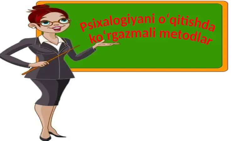 Psixalogiyani oʻqitishda koʻrgazmali metodlar