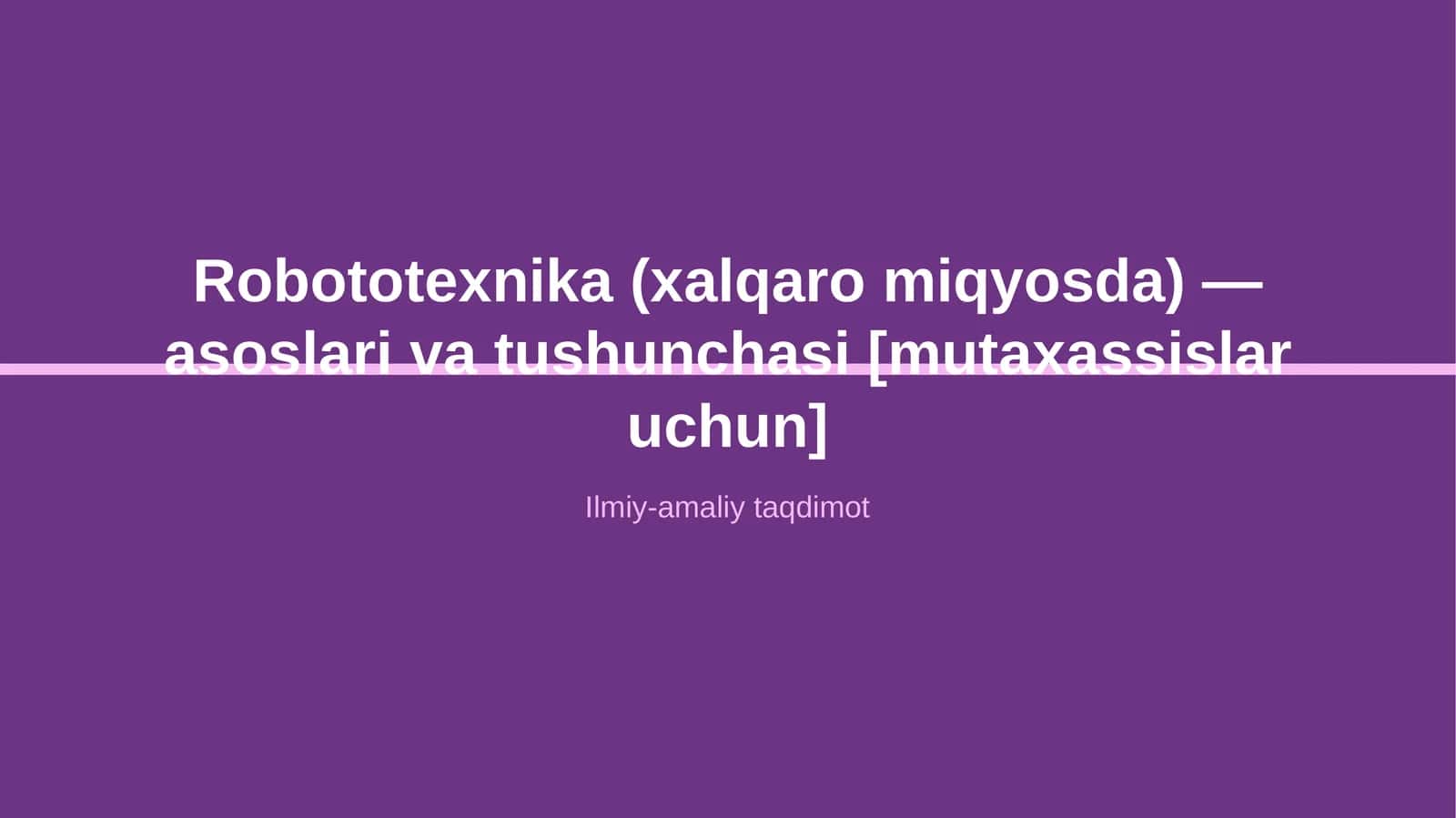 Robototexnika (xalqaro miqyosda) — asoslari va tushunchasi [mutaxassislar uchun]
