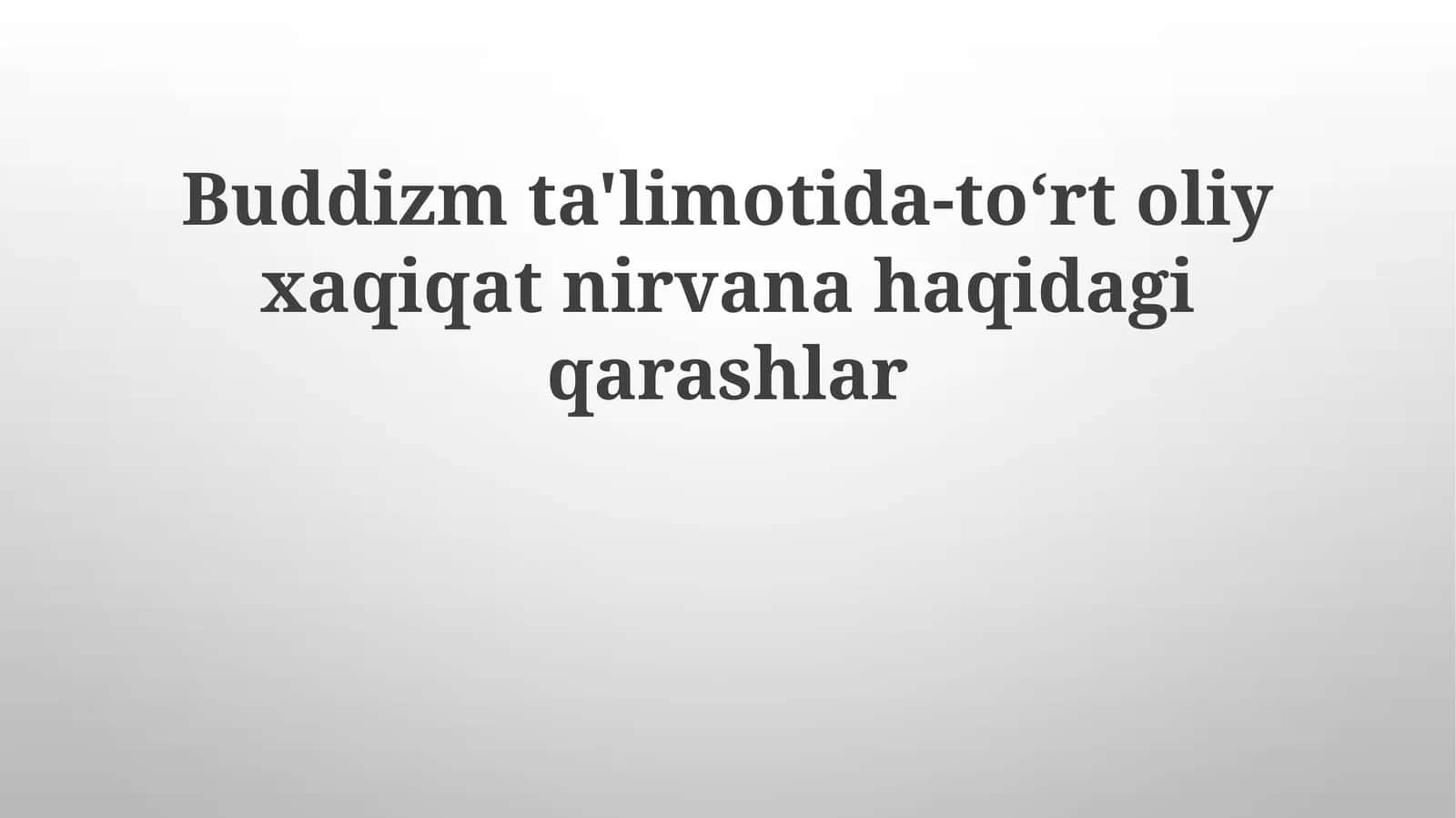 Buddizmta'limotida-to‘rtoliyxaqiqatnirvanahaqidagiqarashlar
