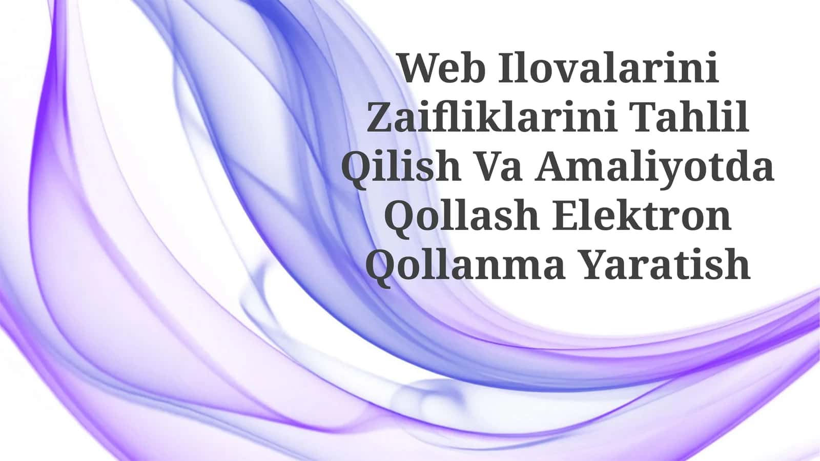 Web Ilovalarini Zaifliklarini Tahlil Qilish Va Amaliyotda Qollash ElektronQollanmaYaratish