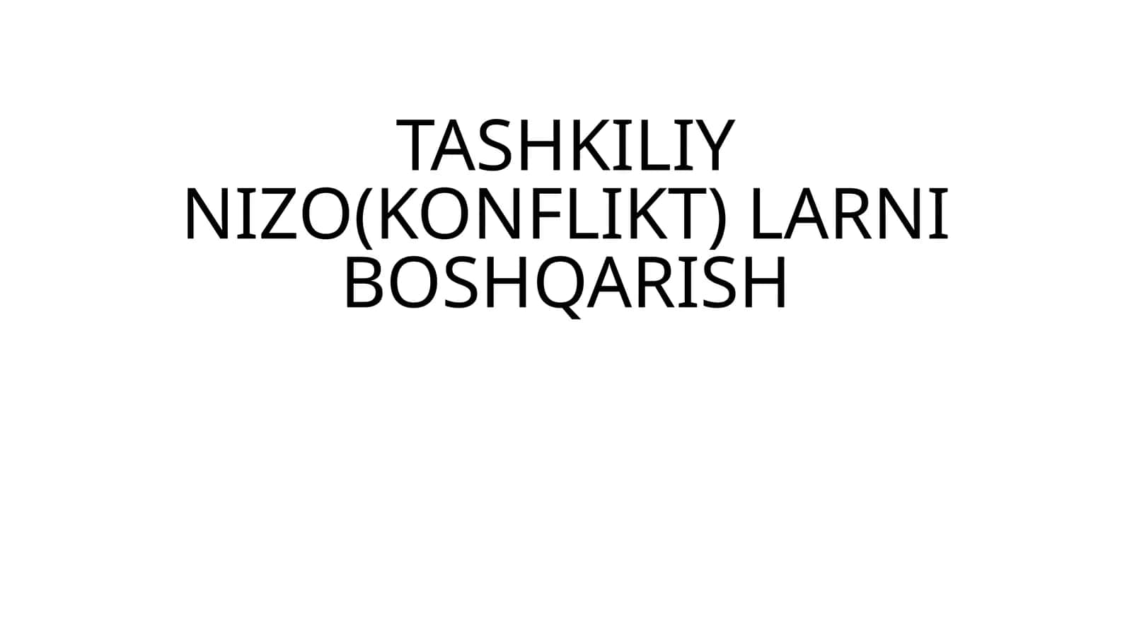 TASHKILIY NIZO(KONFLIKT) LARNI BOSHQARISH