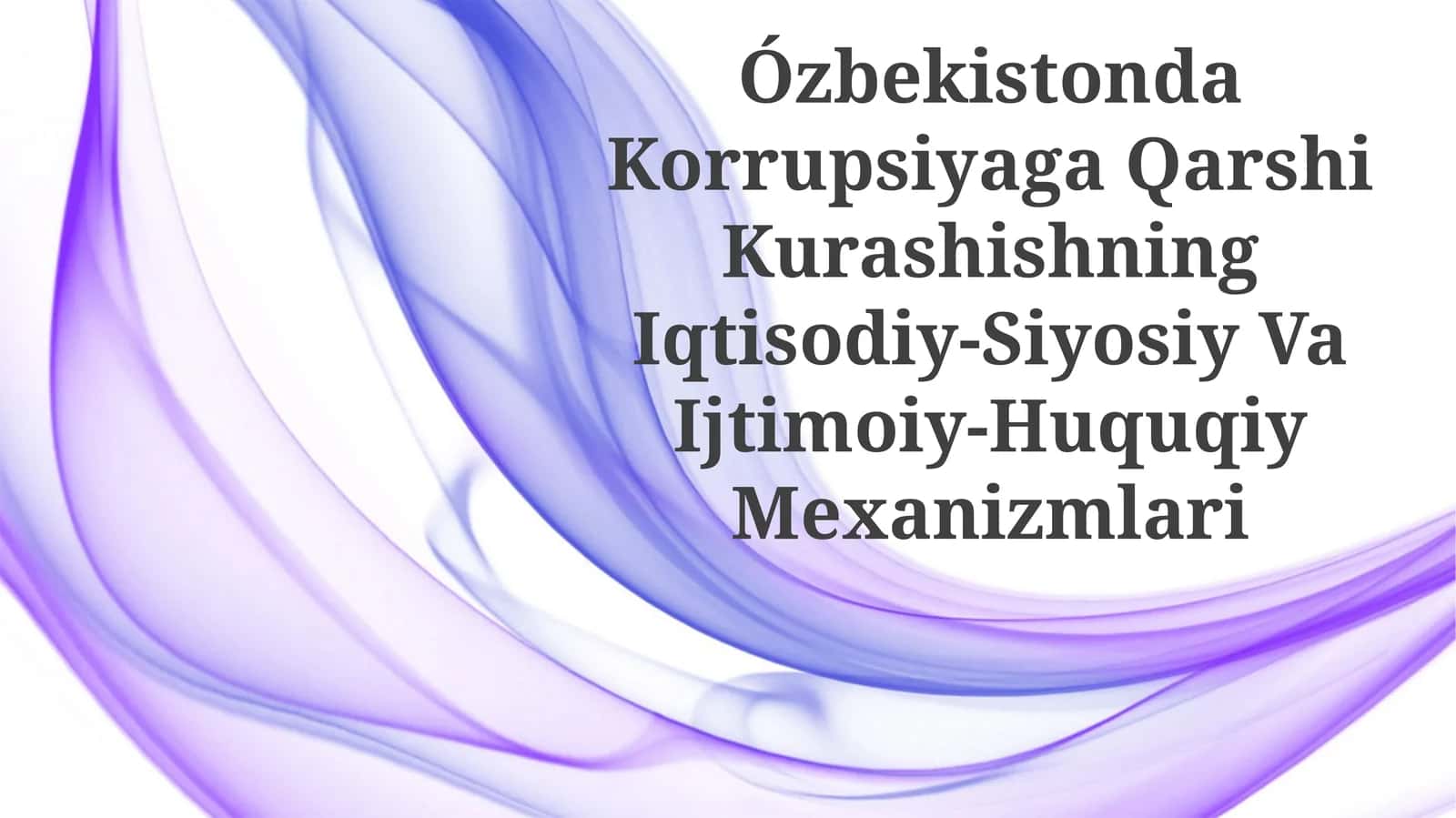 O'zbekistonda Korrupsiyaga Qarshi Kurashishning Iqtisodiy-Siyosiy VaIjtimoiy-HuquqiyMexanizmlari