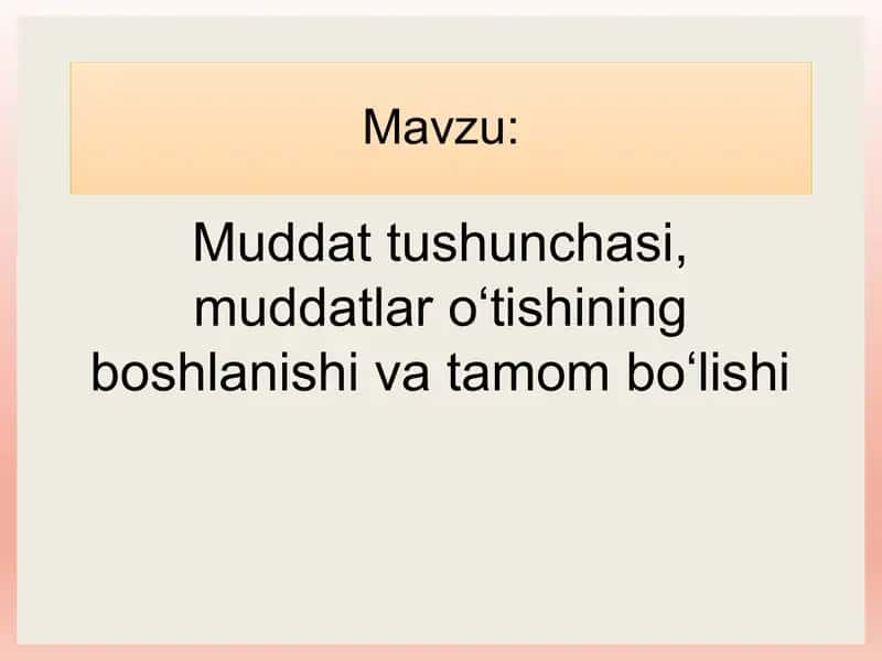 Muddat tushunchasi, muddatlar o‘tishining boshlanishi va tamom bo‘lishi.