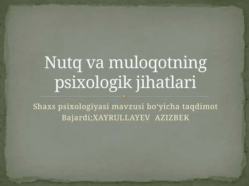 Shaxs psixologiyasi   - Tags: Nutq, muloqot, psixologik jihatlari   - Description: Shaxsning nutq va muloqotning psixologik jihatlari bilan bog‘liq tushunchalarini o‘z ichiga olgan taqdimot.   - Category: Taqdimotlar/Psixologiya