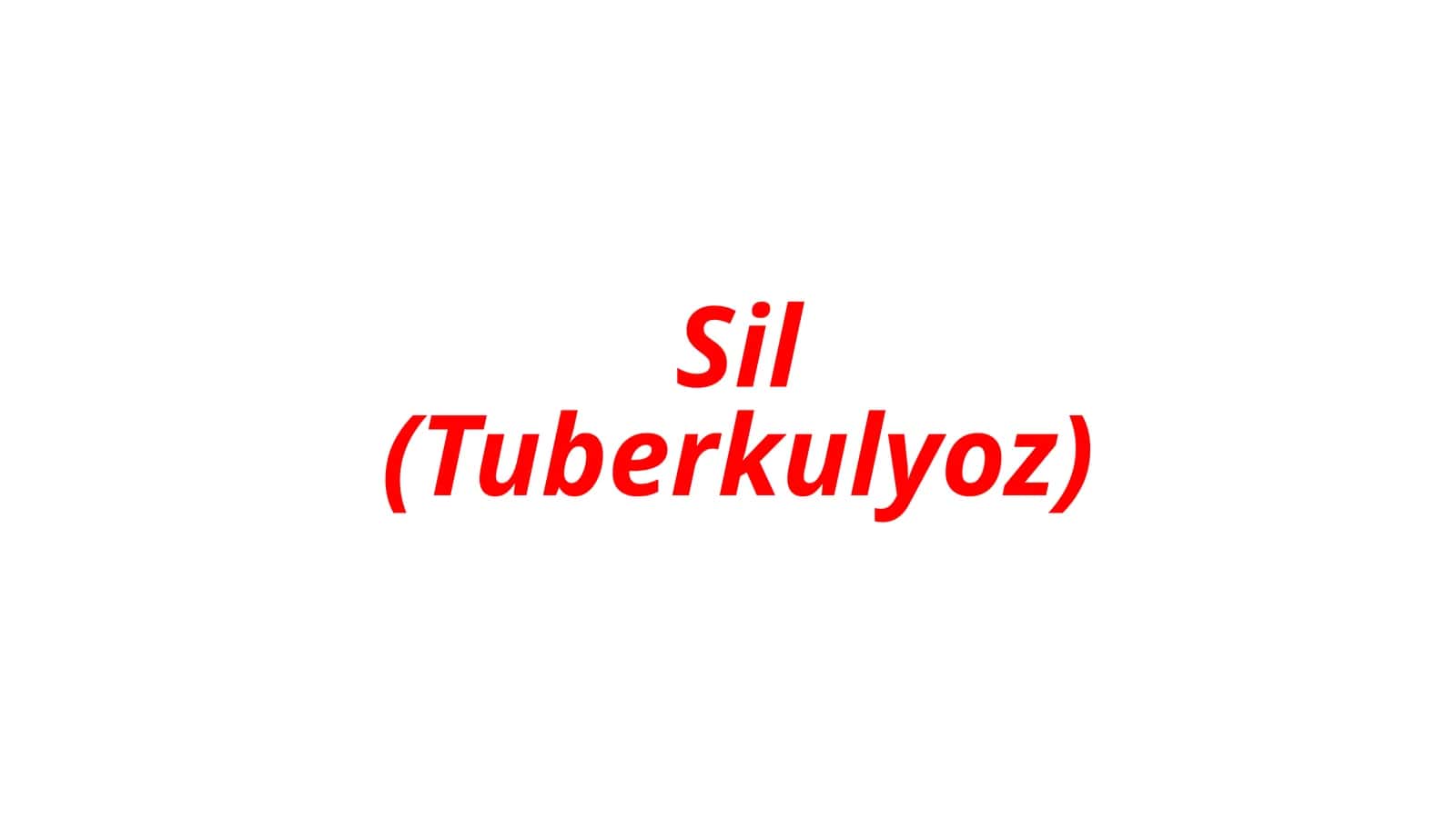 Sil (Tuberkulyoz)