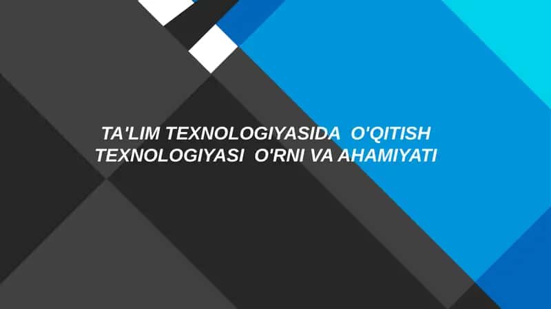 TA'LIM TEXNOLOGIYASIDA O'QITISH TEXNOLOGIYASI O'RNI VA AHAMIYATI