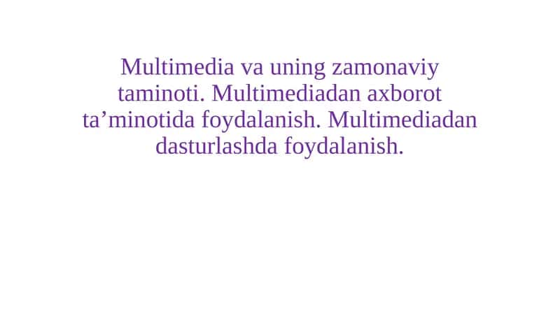 Multimedia va uning zamonaviy taminoti. Multimediadan axborot ta’minotida foydalanish. Multimediadan dasturlashda foydalanish.