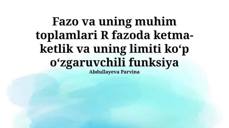 Fazo va uning muhim toplamlari R fazoda ketma-ketlik va uning limiti koʻp oʻzgaruvchili funksiya