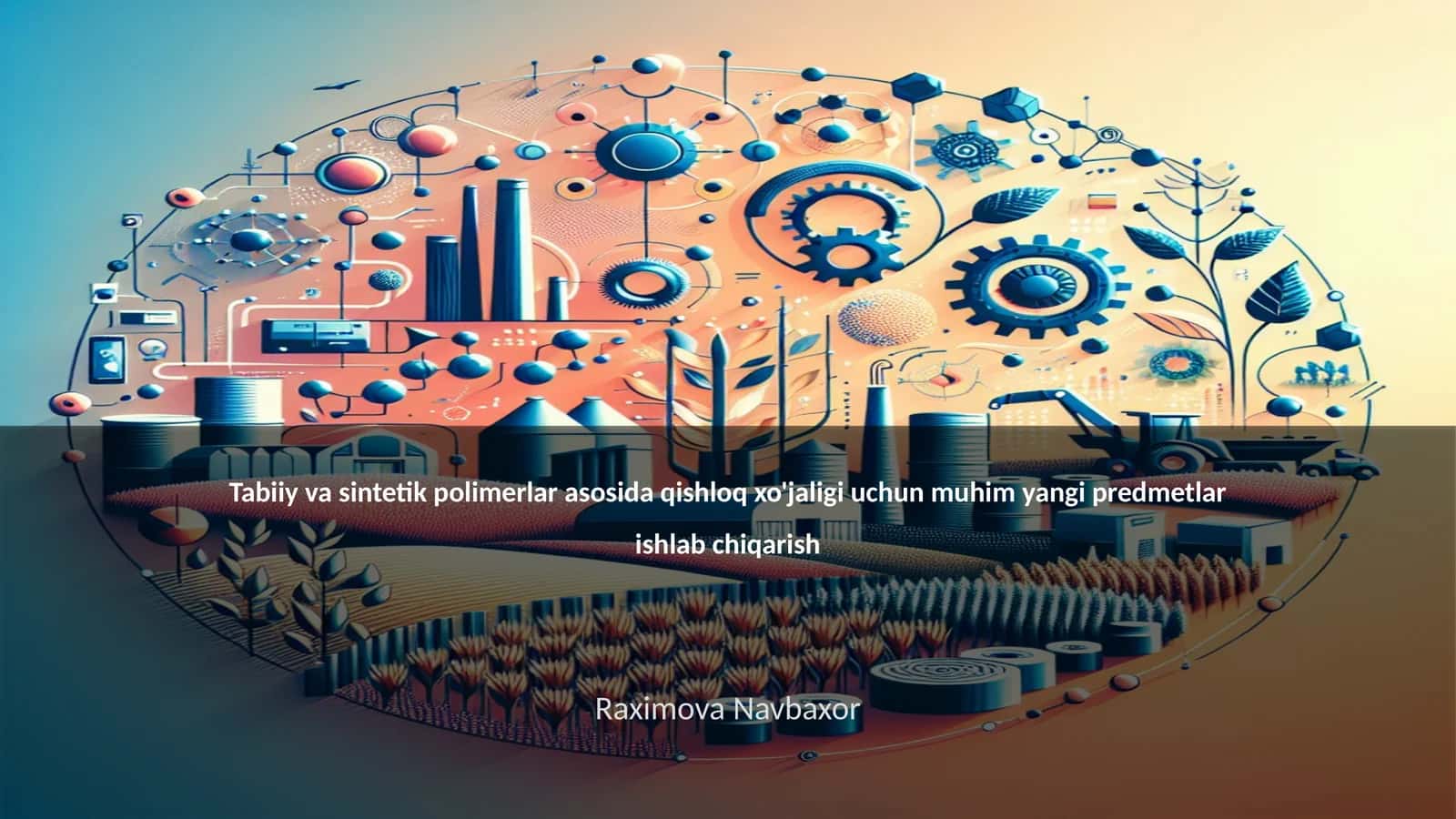 Tabiiy va sintetik polimerlar asosida qishloq xo'jaligi uchun muhim yangi predmetlar ishlab chiqarish