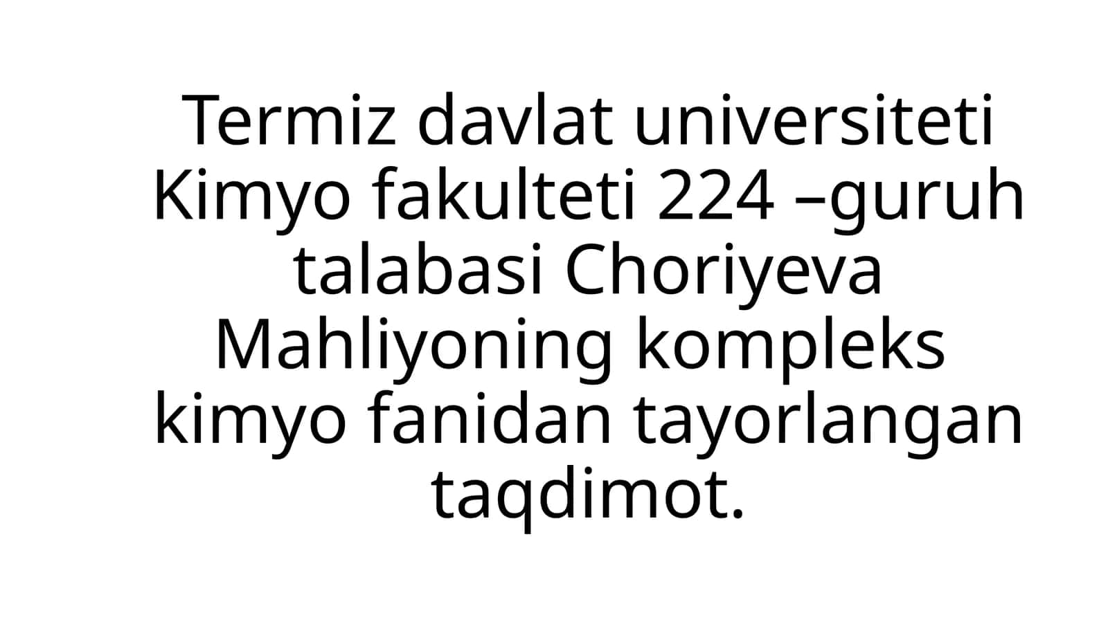 Termiz davlat universiteti Kimyo fakulteti 224-guruh talabasi Choriyeva Mahliyonig kompleks kimyo fanidan tayorlangan taqdimot