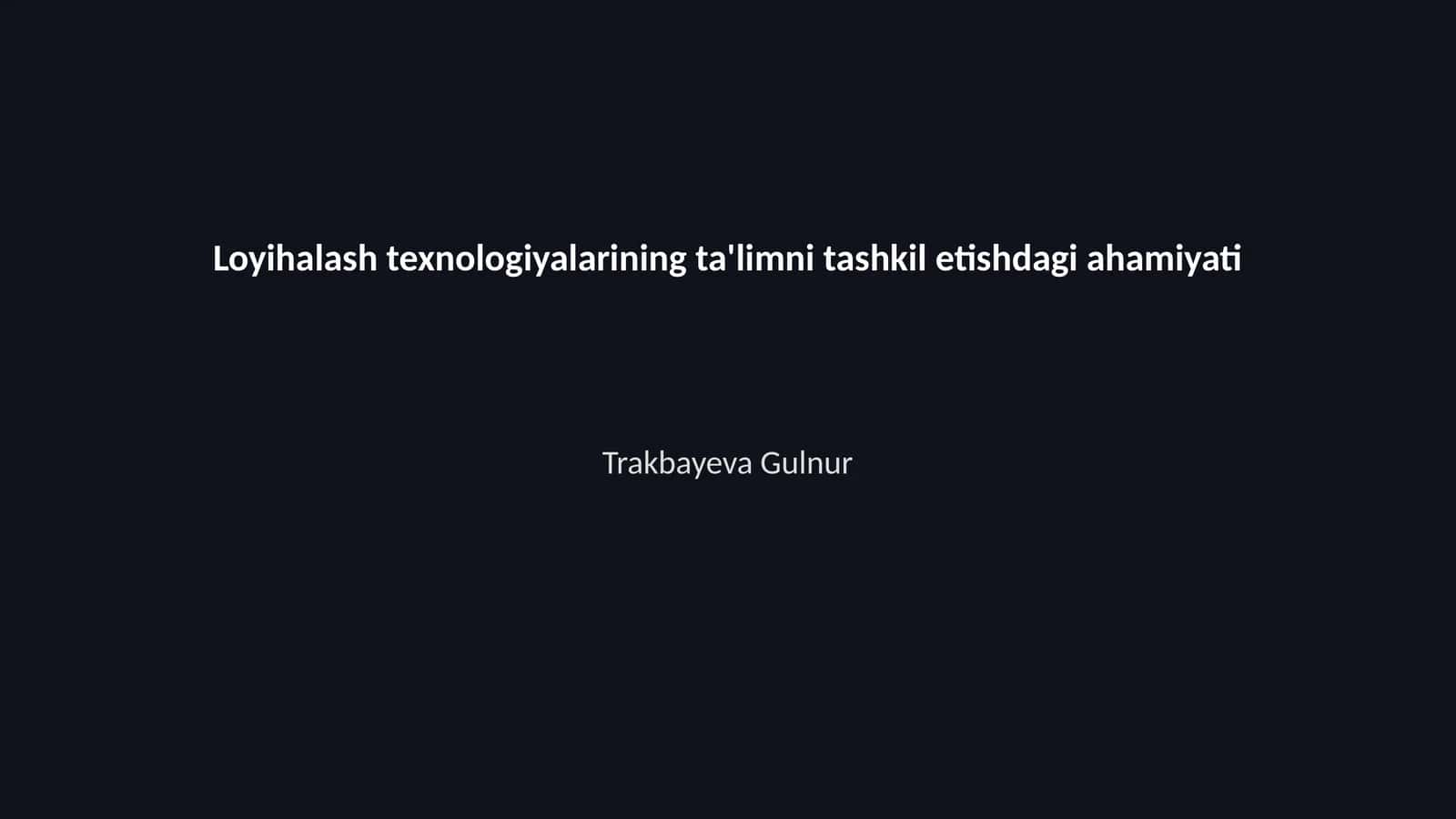 Loyihalash texnologiyalarining ta'limni tashkil etishdagi ahamiyati