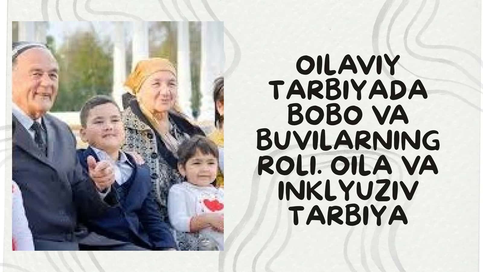 OILAVIY TARBIYADA BOBO VA BUVILARNING ROLI. OILA VA INKLYUZIV TARBIYA