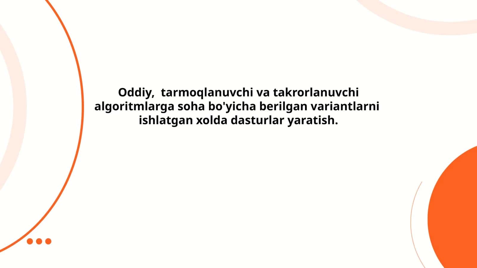 Oddiy, tarmoqlanuvchi va takrorlanuvchi algoritmlarga berilgan variantlarni ishlangan dasturlar