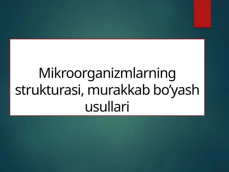 Mikroorganizmlarning strukturasi, murakkabbo’yashusullari