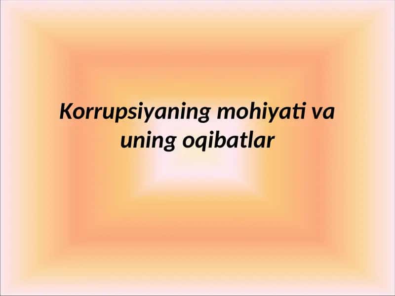 Korrupsiyaning mohiyati va uning oqibatlar