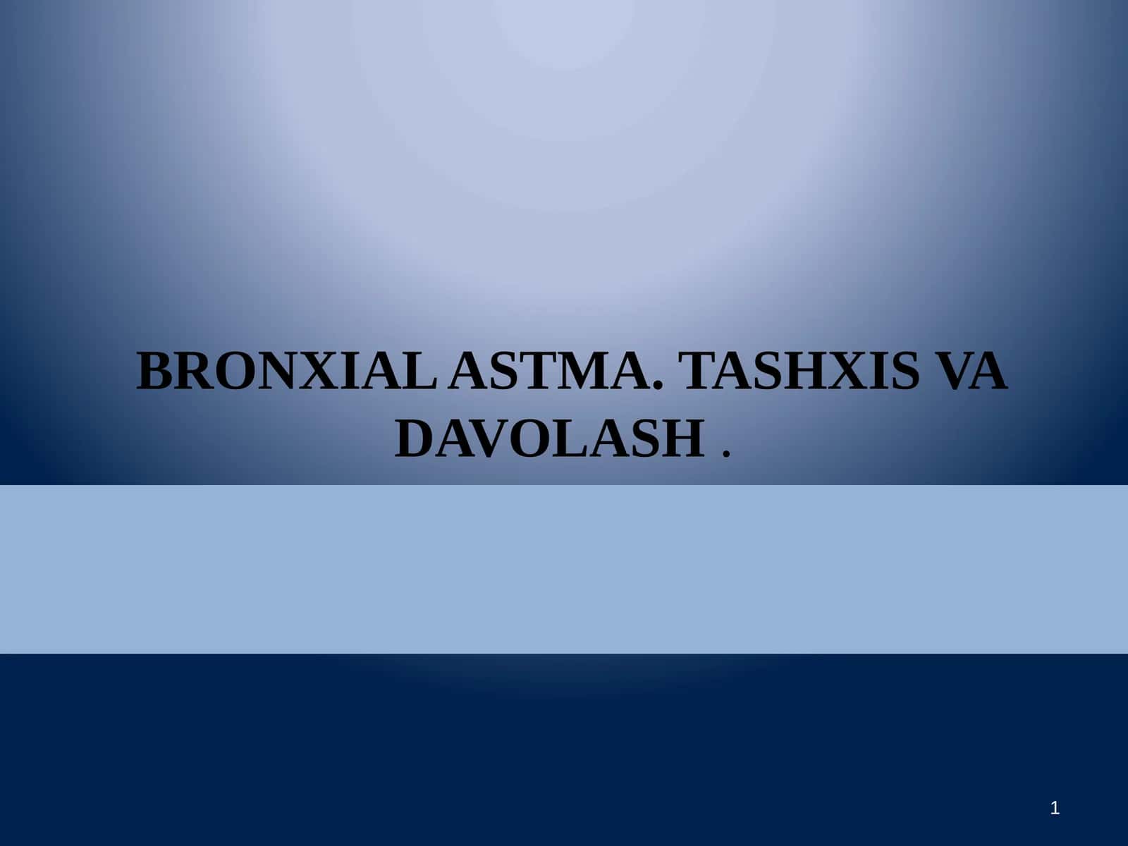 BRONXIAL ASTMA. TASHXIS VA DAVOLASH