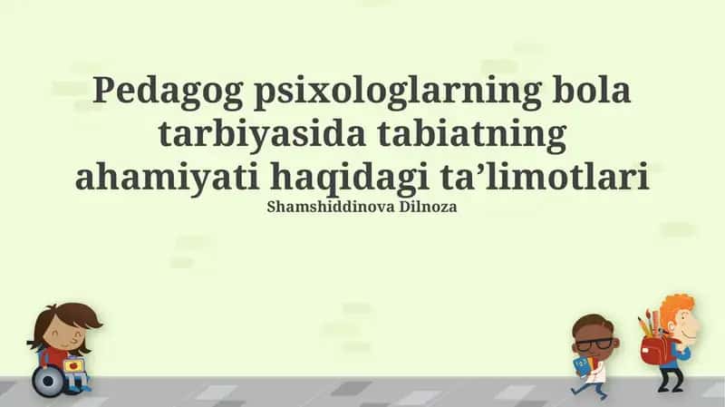 Pedagog psixologlarning bola tarbiyasida tabiatning ahamiyati haqidagi taʼlimotlari