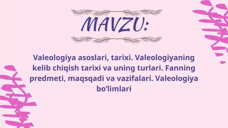 Valeologiya asoslari,tarixi. Valeologiyaning kelib chiqish tarixi va uning turlari. Fanning predmeti,maqsadi va vazifalari. Valeologiya boʻlimlari