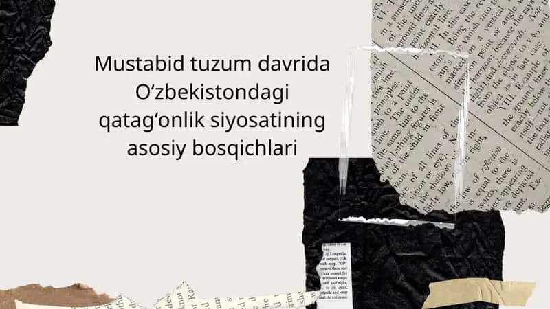 Mustabid tuzum davrida Oʻzbekistondagi qatagʻonlik siyosatining asosiy bosqichlari.