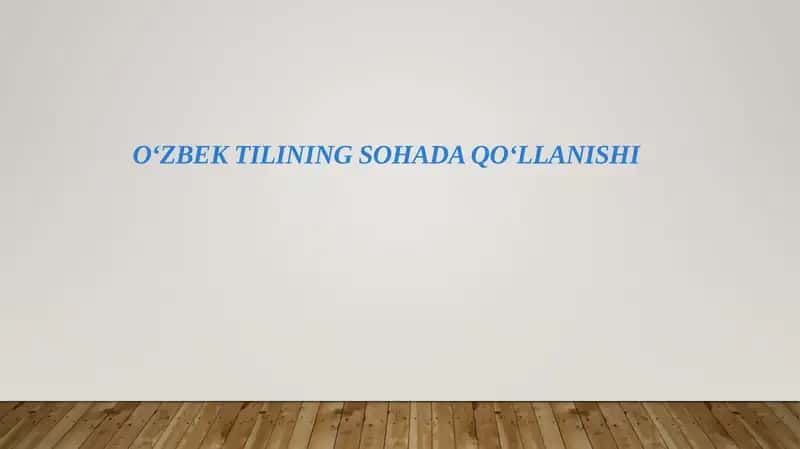 O‘ZBEK TILINING SOHADA QO‘LLANISHI