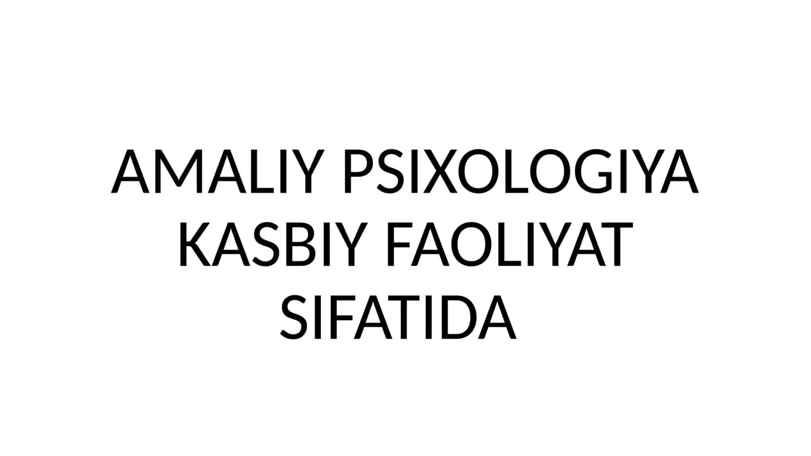 AMALIY PSIXOLOGIYA KASBIY FAOLIYAT SIFATIDA