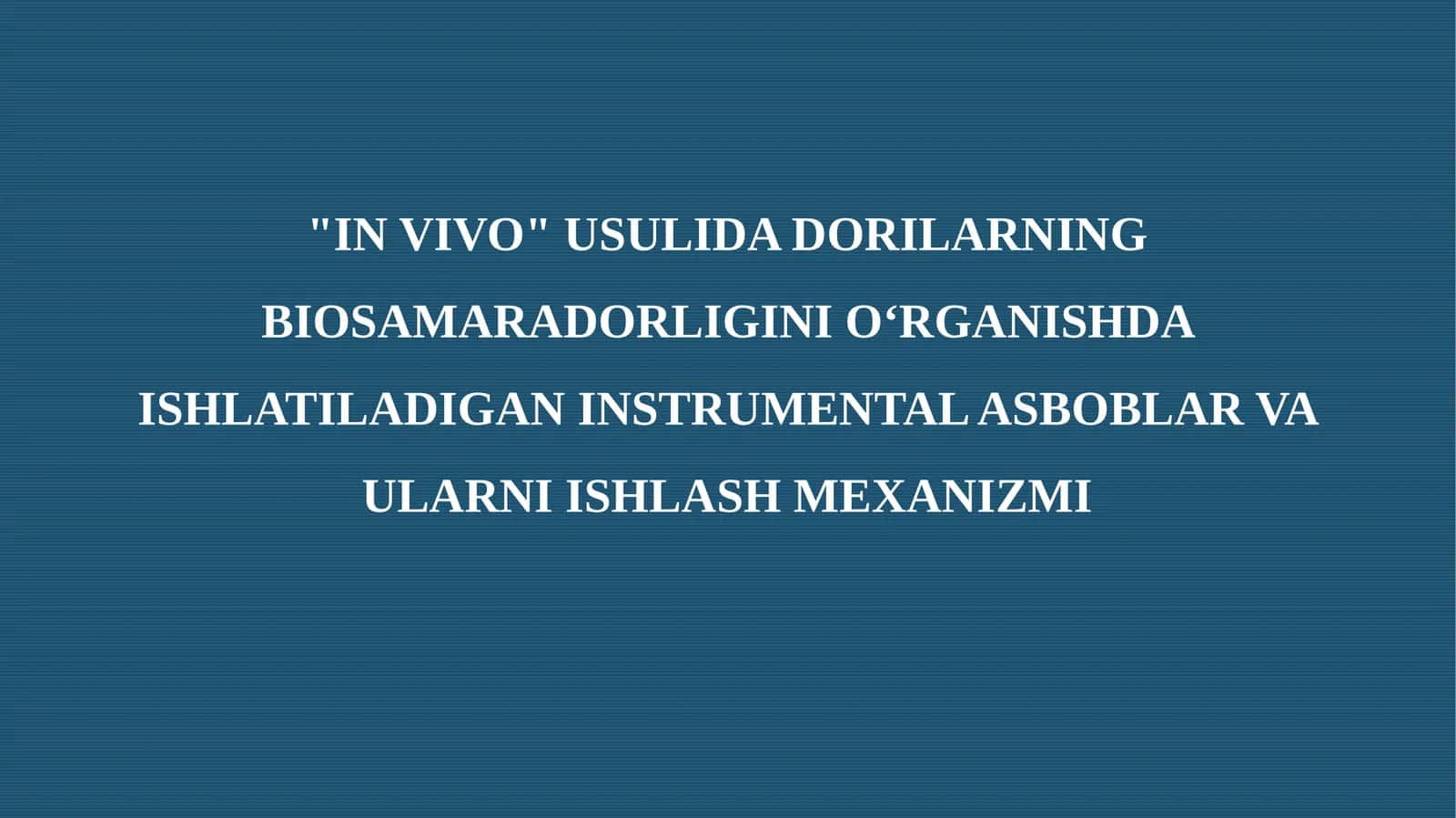 "IN VIVO" USULIDA DORILARNING BIOSAMARADORLIGINI O‘RGANISHDA ISHLATILADIGAN INSTRUMENTAL ASBOBLAR VA ULARNI ISHLASH MEXANIZMI