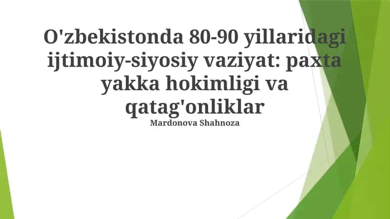 O'zbekistonda 80-90 yillaridagi ijtimoiy-siyosiy vaziyat: paxta yakka hokimligi va qatag'onliklar