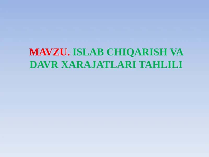 MAVZU.ISLAB CHIQARISH VA DAVR XARAJATLARI TAHLILI