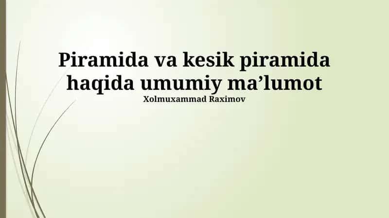 Piramida va kesik piramida haqida umumiy maʼlumot