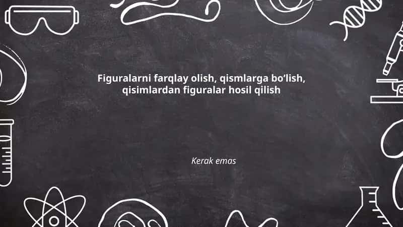 Figuralarni farqlay olish, qismlarga boʻlish, qisimlardan figuralar hosil qilish