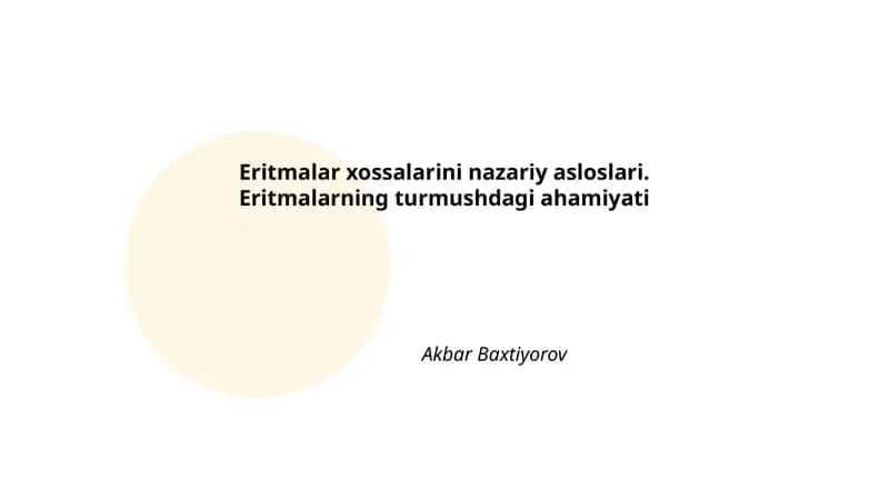 Eritmalar xossalarini nazariy asloslari. Eritmalarning turmushdagi ahamiyati