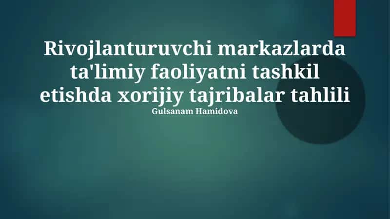 Rivojlanturuvchi markazlarda ta'limiy faoliyatni tashkil etishda xorijiy tajribalar tahlili