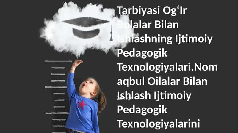 Tarbiyasi OgʻIr Bolalar Bilan Ishlashning Ijtimoiy Pedagogik Texnologiyalari