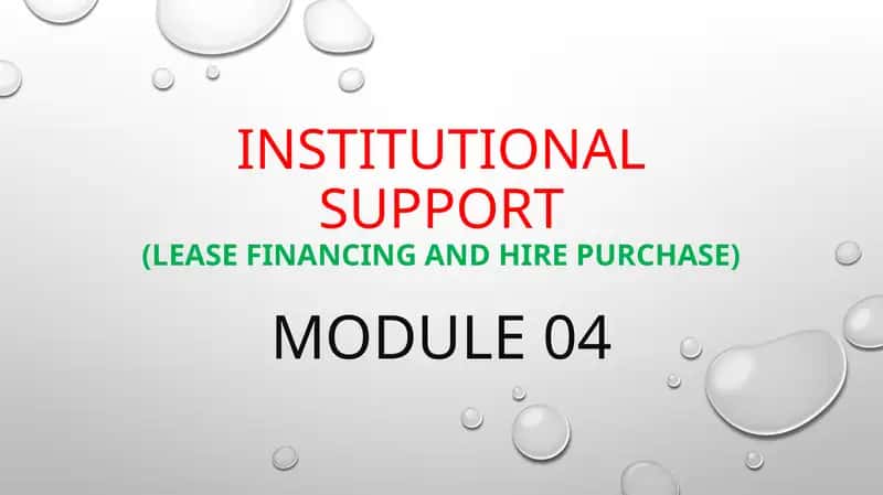 INSTITUTIONAL SUPPORT(LEASE FINANCING AND HIRE PURCHASE)