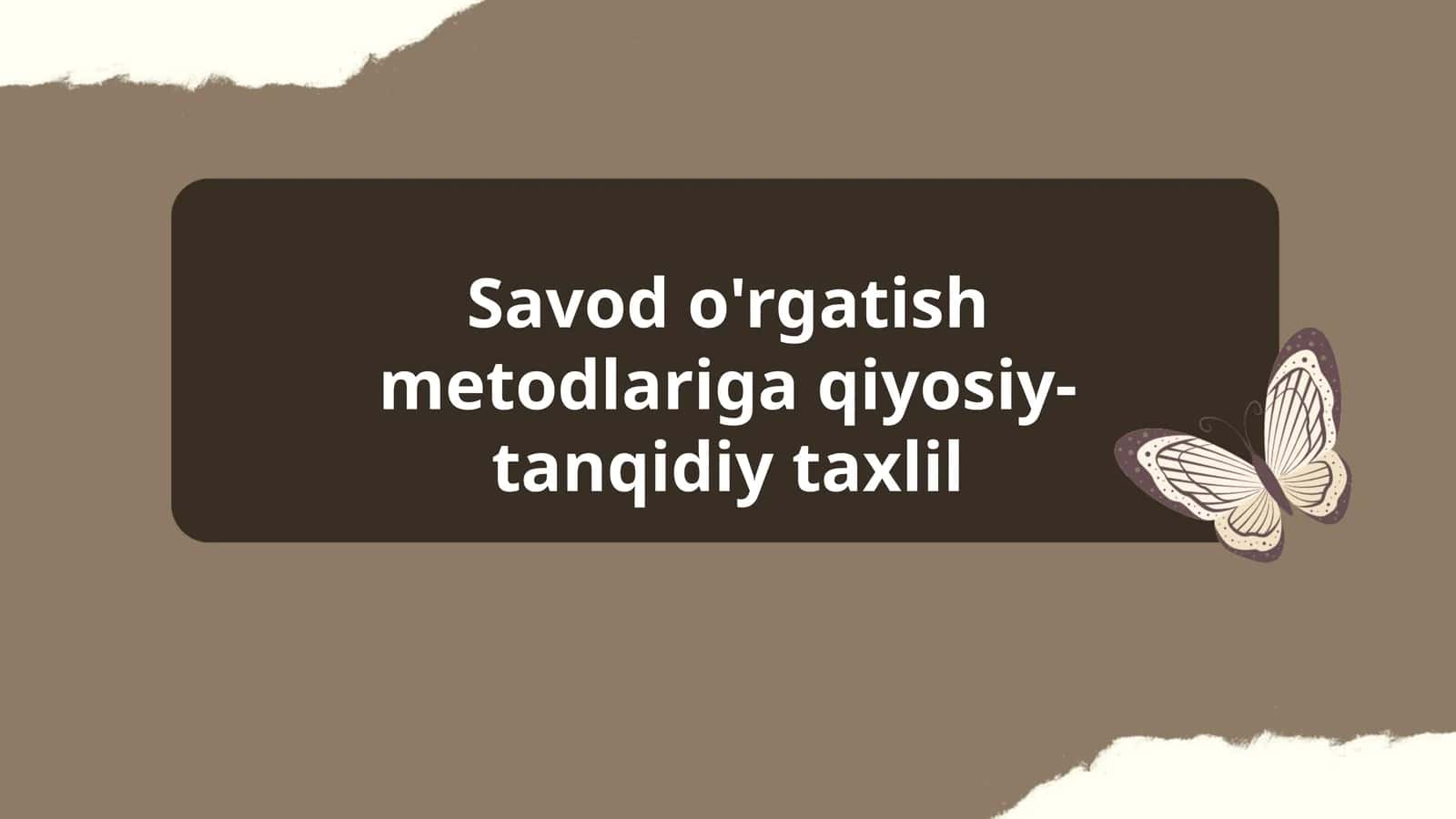 Savod o'rgatish metodlariga qiyosiy-tanqidiy taxlil