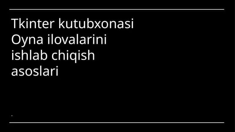 Tkinter kutubxonasi O'ynailovalarini ishlab chiqish asoslari