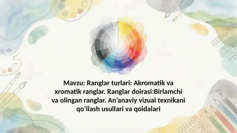 Ranglar turlari Akromatik va xromatik ranglar. Ranglar doirasi Birlamchi va olingan ranglar