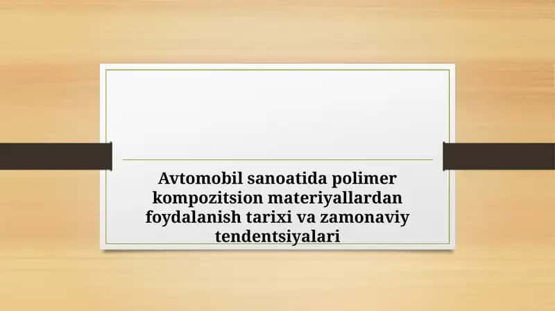 Avtomobil sanoatida polimer kompozitsion materiyallardan foydalanish tarixi va zamonaviy tendentsiyalari