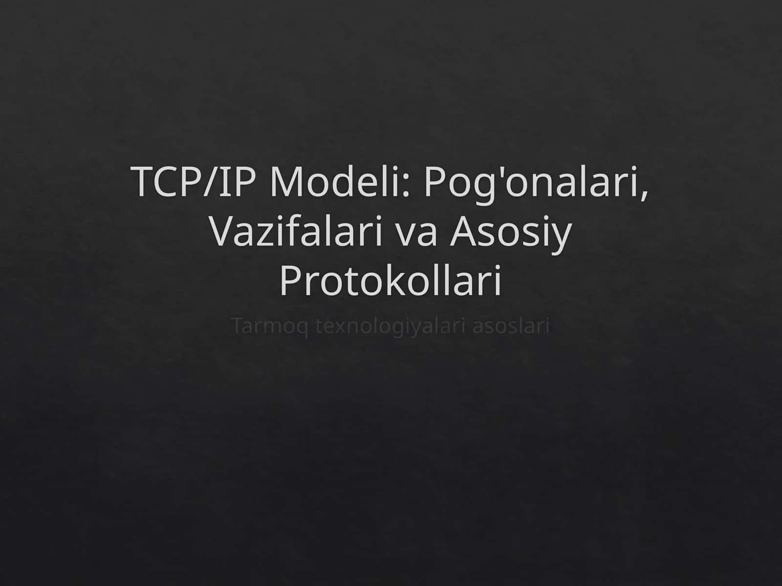 TCP/IP Modeli: Pog'onalari, Vazifalari va Asosiy Protokollari