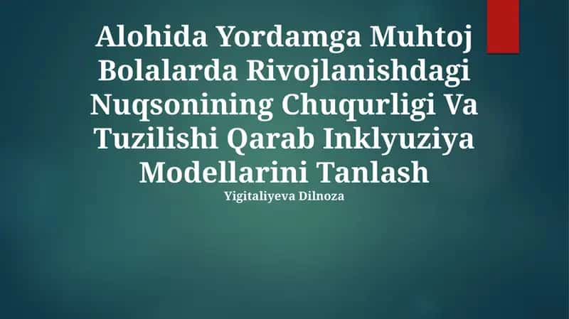 Alohida Yordamga Muhtoj Bolalarda Rivojlanishdagi Nuqsonining Chuqurligi Va Tuzilishi Qarab Inklyuziya Modellarini Tanlash