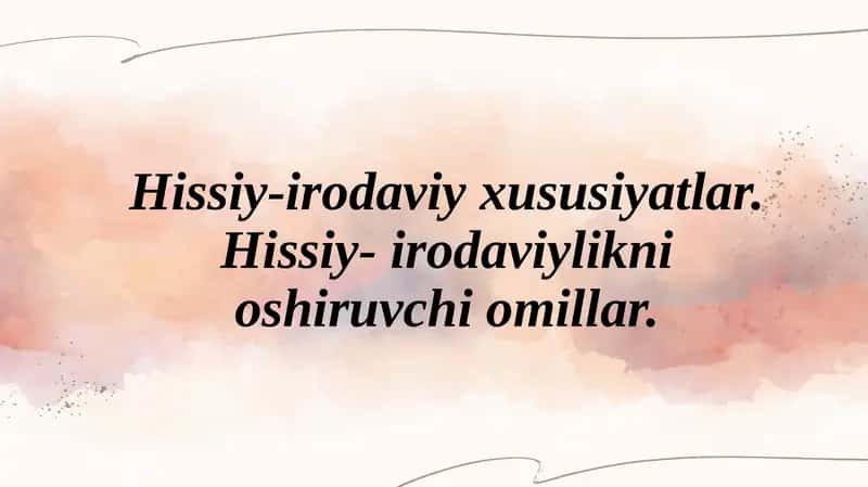Hissiy-irodaviyxususiyatlar.Hissiy-irodaviyliknioshiruvchiomillar