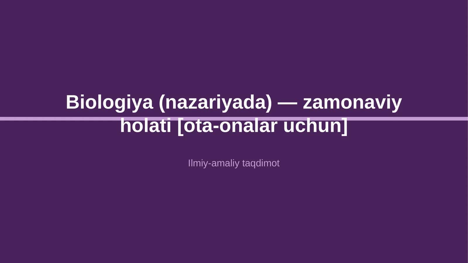 Biologiya (nazariyada) - zamonaviy holati [ota-onalar uchun]